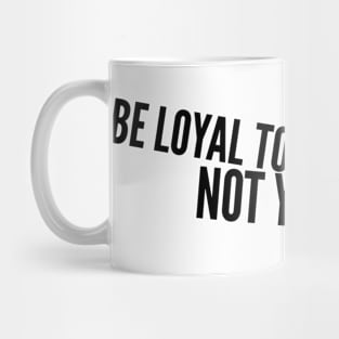 be loyal to your future not your past Mug